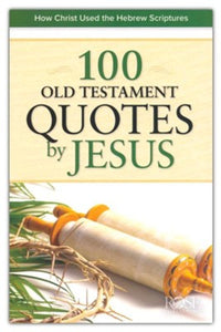 100 Old Testament Quotes by Jesus: How Christ Used the Hebrew Scriptures Pamphlet