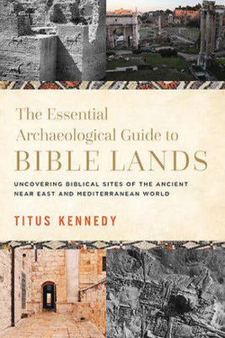 The Essential Archaeological Guide to Bible Lands: Uncovering Biblical Sites of the Ancient Near East and Mediterranean World