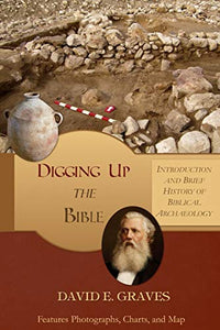 Digging Up The Bible: Introduction and Brief History of Biblical Archaeology, B & W Softcover