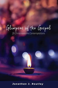 Glimpses of the Gospels:25 Christmastime Contemplations