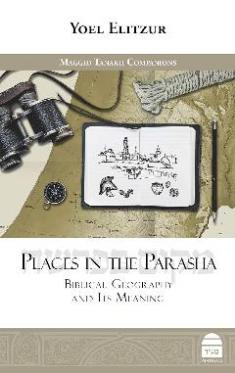 Places In The Parasha: Biblical Geography and Its Meaning