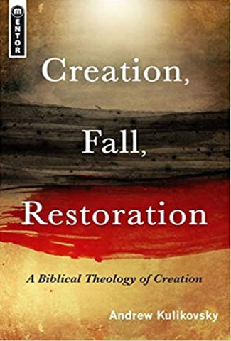Creation-Fall-Restoration: A Biblical Theology of Creation
