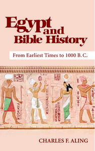 Egypt and Bible History: From Earliest Times to 1000 B.C.